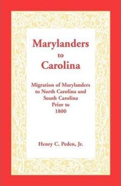 Coperta cărții 'Marylanders to Carolina: Migration of Marylanders to North Carolina and South Carolina Prior to 1800 - Henry C. Peden Jr'