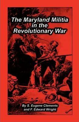 Maryland Militia in the Revolutionary War - S. Eugene Clements