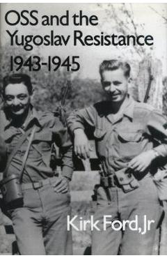 Coperta cărții 'OSS and the Yugoslav Resistance, 1943-1945 - Kirk Ford'