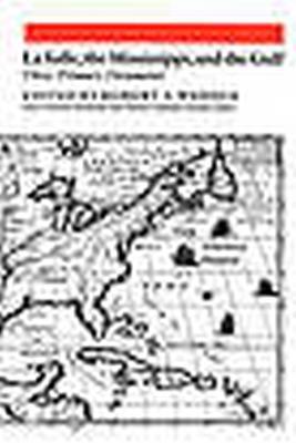 La Salle, the Mississippi, and the Gulf: Three Primary Documents - Robert S. Weddle