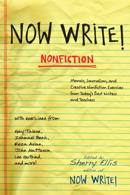 Now Write! Nonfiction: Memoir, Journalism and Creative Nonfiction Exercises from Today's Best Writers - Sherry Ellis