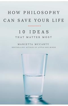 Coperta cărții 'How Philosophy Can Save Your Life: 10 Ideas That Matter Most - Marietta Mccarty'