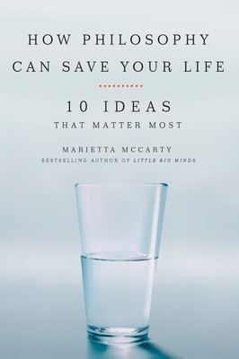 Coperta cărții 'How Philosophy Can Save Your Life: 10 Ideas That Matter Most - Marietta Mccarty'