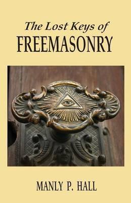 The Lost Keys of Freemasonry - Manly P. Hall