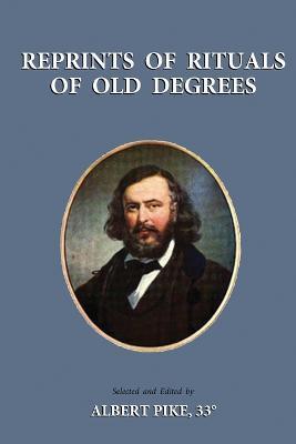 Reprints of Rituals of Old Degrees - Albert Pike