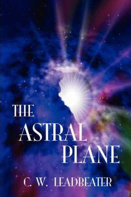 The Astral Plane - C. W. Leadbeater