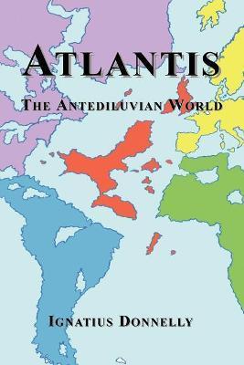 Atlantis: The Antediluvian World - Ignatius Donnelly