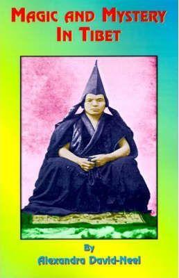 Magic and Mystery in Tibet - Alexandra David-neel