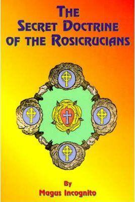 The Secret Doctrine of the Rosicrucians - Magus Incognito