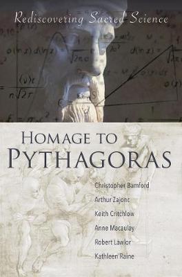 Homage to Pythagoras: Rediscovering Sacred Science - Christopher Bamford