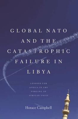 Global NATO and the Catastrophic Failure in Libya - Horace Campbell