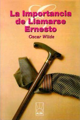 La Importancia de Llamarse Ernesto = The Importance of Being Ernest - Oscar Wilde