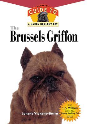 The Brussels Griffon: An Owner's Guide to a Happy Healthy Pet - Lorene Vickers-smiith