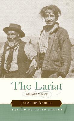 The Lariat: And Other Writings - Jaime De Angulo