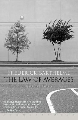 The Law of Averages: New and Selected Stories - Frederick Barthelme