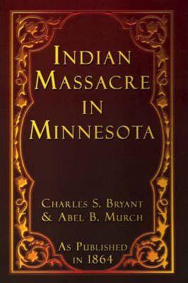 Indian Massacre in Minnesota - Charles S. Bryant