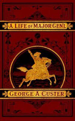 A Complete Life of Gen. George A. Custer - Frederick Whittaker
