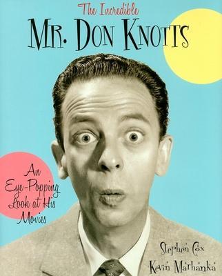 The Incredible Mr. Don Knotts: An Eye-Popping Look at His Movies - Stephen Cox