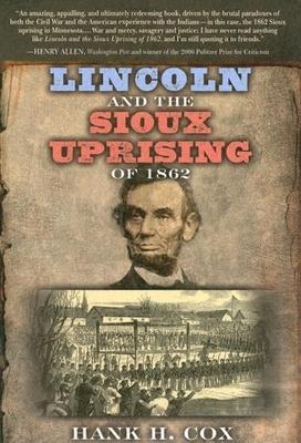 Lincoln and the Sioux Uprising of 1862 - Hank H. Cox