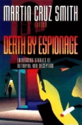 Death by Espionage: Intriguing Stories of Betrayal and Deception - Martin Cruz Smith