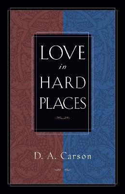 Love in Hard Places - D. A. Carson