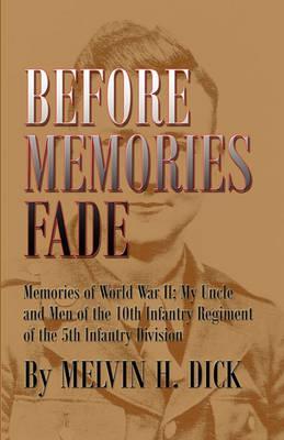 Coperta cărții 'Before Memories Fade: Memories of World War II; My Uncle and Men of the 10th Infantry Regiment of the 5th Infantry'