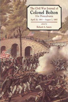The Civil War Journals of Colonel Bolton: 51st Pennsylvania April 20, 1861- August 2, 1865 - Richard A. Sauers