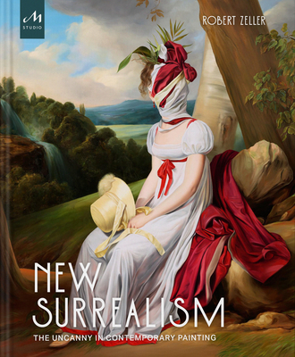 New Surrealism: The Uncanny in Contemporary Painting - Robert Zeller