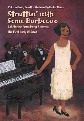 Struttin' with Some Barbecue: Lil Hardin Armstrong Becomes the First Lady of Jazz - Patricia Hruby Powell