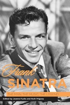 Frank Sinatra: The Man, the Music, the Legend - Jeanne Fuchs