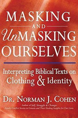 Masking and Unmasking Ourselves: Interpreting Biblical Texts on Clothing & Identity - Norman J. Cohen