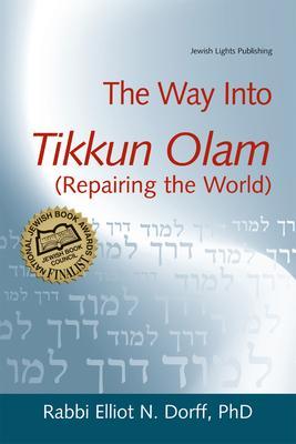 The Way Into Tikkun Olam (Repairing the World) - Elliot N. Dorff