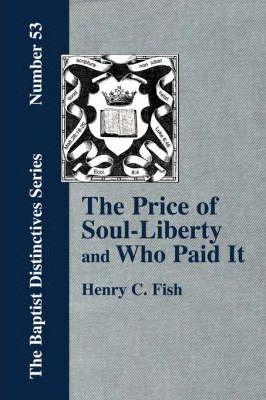 The Price of Soul Liberty and Who Paid It - Henry Clay Fish