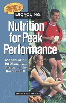 Bicycling Magazine's Nutrition for Peak Performance: Eat and Drink for Maximum Energy on the Road and Off - Ed Pavelka