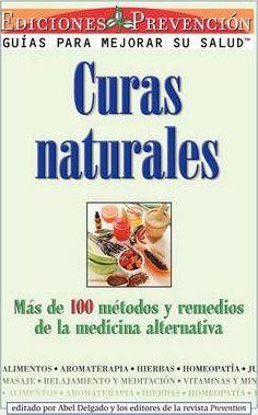 Curas Naturales: Mas de 100 metodos y remedios de la medicina alternativa = Natural Cures - Abel Delgado