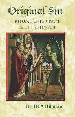Original Sin: Ritual Child Rape & the Church - David C. A. Hillman