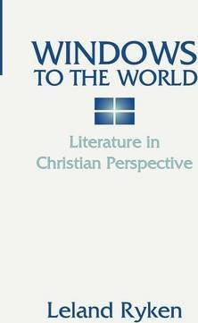 Windows to the World: Literature in Christian Perspective: - Leland Ryken