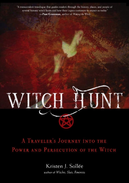 Witch Hunt: A Traveler's Journey Into the Power and Persecution of the Witch - Kristen J. Sollee