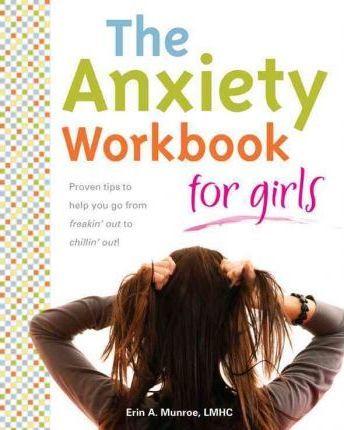The Anxiety Workbook for Girls - Erin A. Munroe