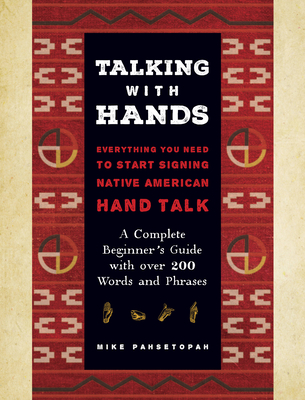 Talking with Hands: Everything You Need to Start Signing Native American Hand Talk - A Complete Beginner's Guide with Over 200 Words and P - Mike Pahsetopah