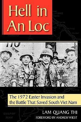 Hell in an Loc: The 1972 Easter Invasion and the Battle That Saved South Viet Nam - Lam Quang Thi