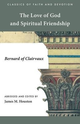 The Love of God and Spiritual Friendship - Bernard Of Clairvaux