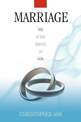 Marriage: Sex in the Service of God - Christopher Ash