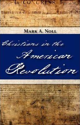 Christians in the American Revolution - Mark A. Noll
