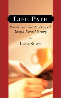 Life Path: Personal and Spiritual Growth through Journal Writing - Luci Shaw