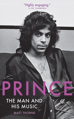 Coperta cărții 'Prince: The Man and His Music - Matt Thorne'