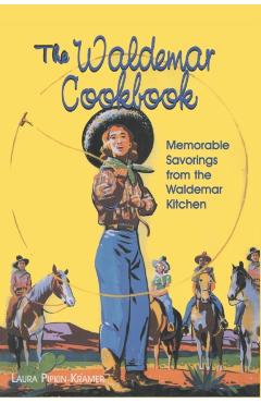 The Waldemar Cookbook: Memorable Savorings from the Waldemar Kitchen - Laura Pipkin Kramer