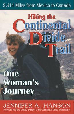 Hiking the Continental Divide Trail: One Woman's Journey - Jennifer A. Hanson