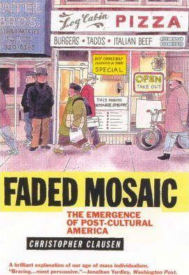Faded Mosaic: The Emergence of Post-Cultural America - Christopher Clausen