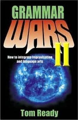 Grammar Wars II: How to Integrate Improvisation and Language Arts - Tom Ready
